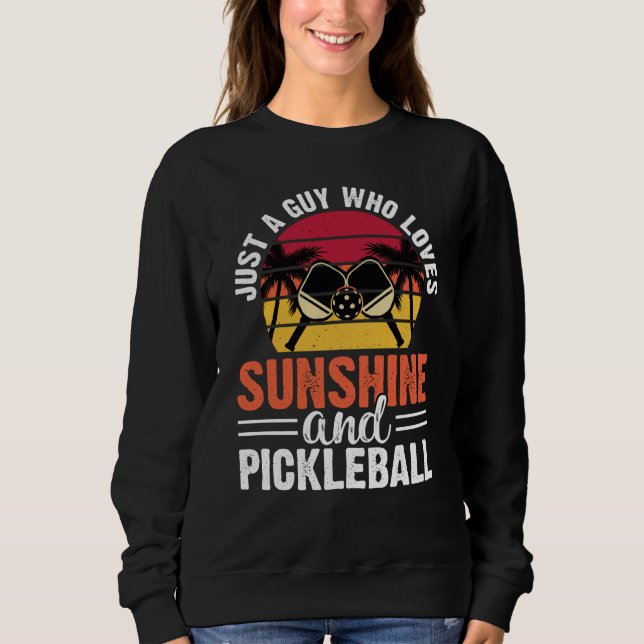 Just A Guy Who Loves Sunshine And Pickleball Retro Sweatshirt (Vorderseite)