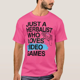 Just A Herbalist Who Loves Video Games Lover Job P T-Shirt