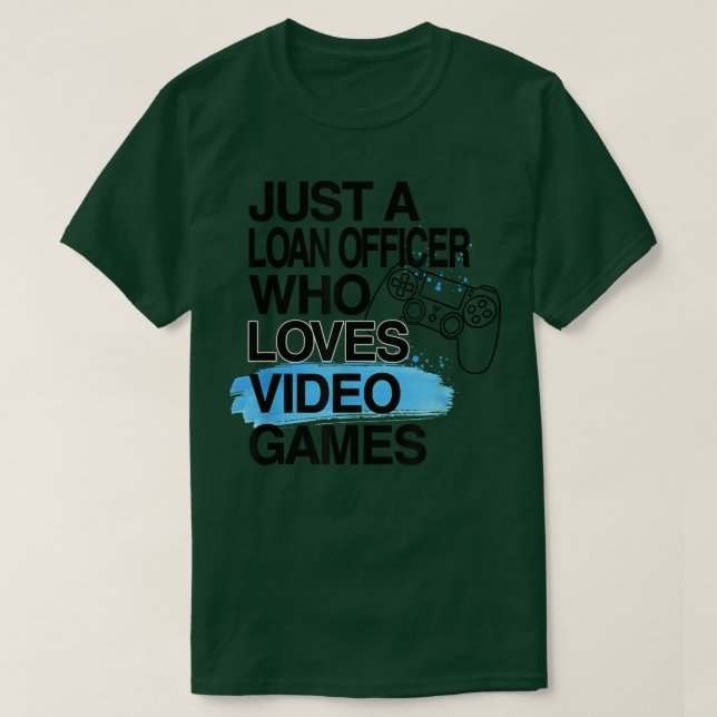 Just A Loan Officer Who Loves Video Games Lover Jo T-Shirt (Design vorne)