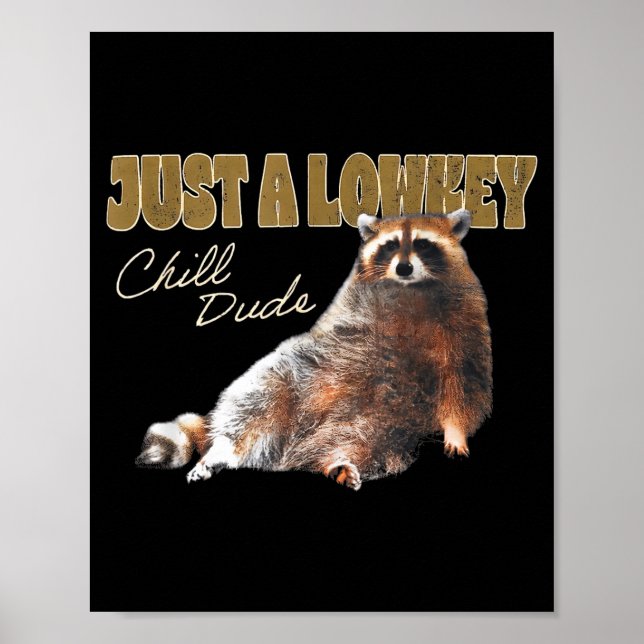 Just A Lowkey Chill Dude Cute Raccoon Funny Meme  Poster (Vorne)