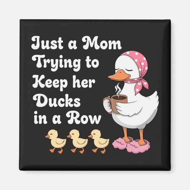 Just a mom trying to keep her ducks in a row magnet (Vorne)