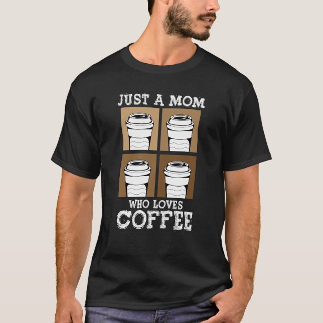Just A Mom Who Loves Coffee Best Mama Ever Mothers T-Shirt (Vorderseite)