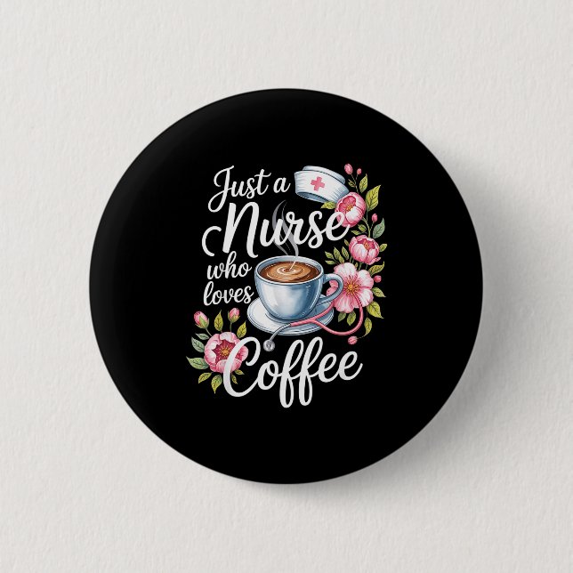 Just A Nurse Who Loves Coffee Funny Nursing Design Button (Vorderseite)