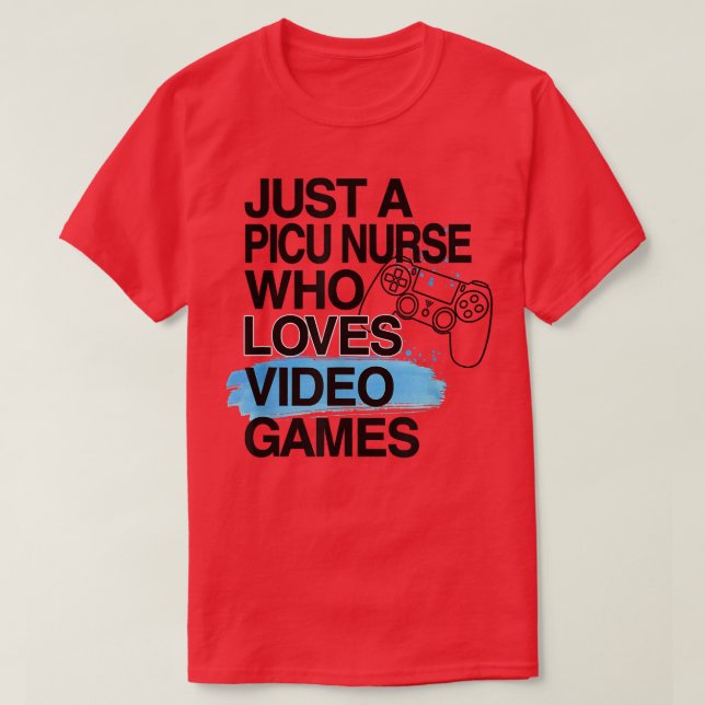 Just A PICU Nurse Who Loves Video Games Lover Job  T-Shirt (Design vorne)