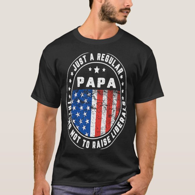 Just A Regular Papa Raise Liberals USA American Fl T-Shirt (Vorderseite)