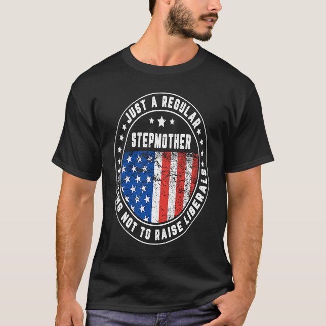 Just A Regular Stepmother Raise Liberals USA Ameri T-Shirt (Vorderseite)