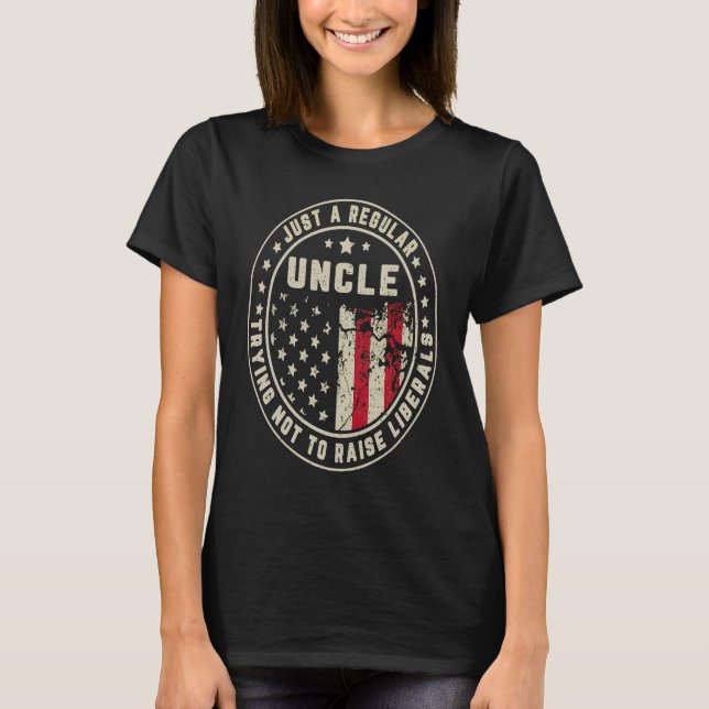 Just A Regular Uncle Trying Not To Raise American  T-Shirt (Vorderseite)