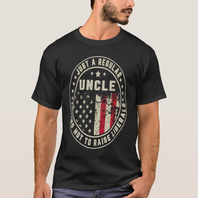 Just A Regular Uncle Trying Not To Raise American  T-Shirt (Vorderseite)
