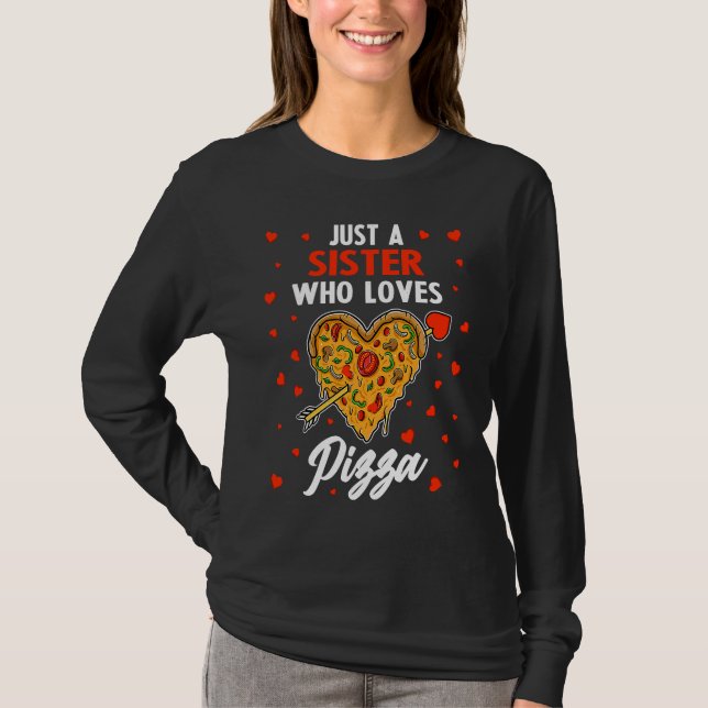 Just A Sister Who Loves Pizza  Pizza Valentine's D T-Shirt (Vorderseite)