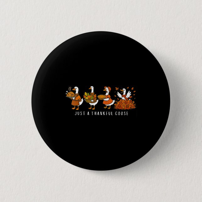 Just A Thankful Goose Funny Silly Goose Thanksgivi Button (Vorderseite)