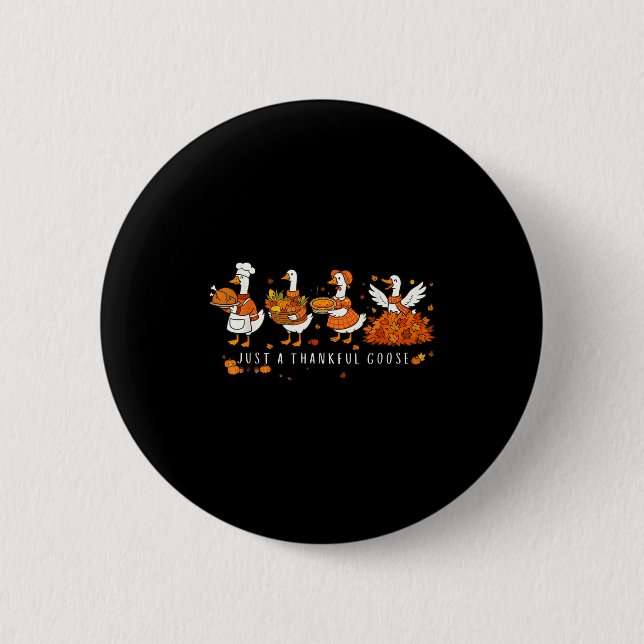 Just A Thankful Goose Funny Silly Goose Thanksgivi Button (Vorderseite)