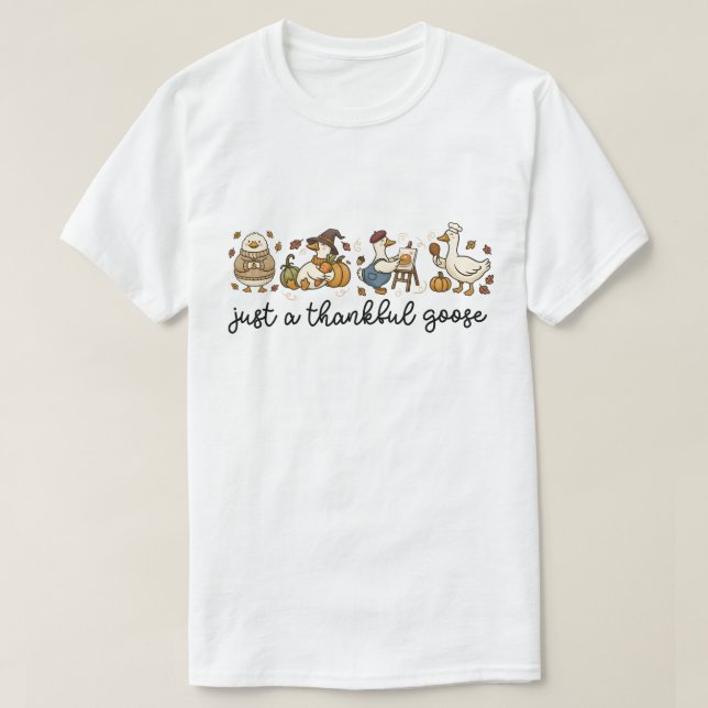 Just a Thankful Goose, Funny Thanksgiving Goose T-Shirt (Design vorne)