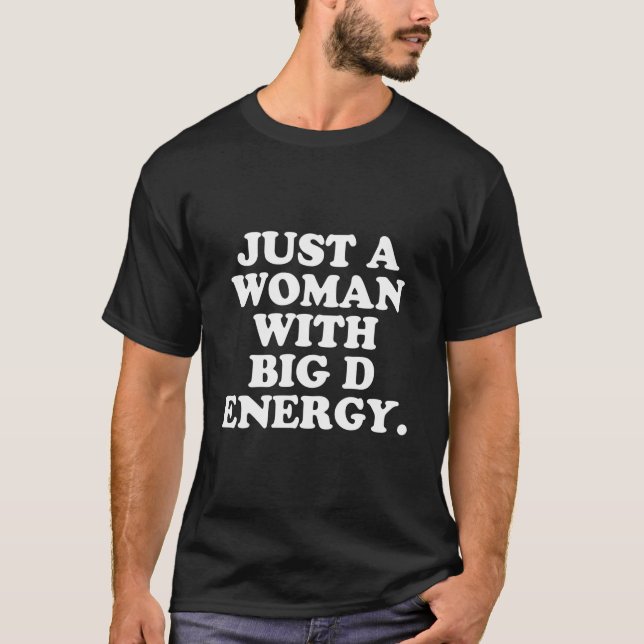 Just A With Big D Energy Humor T-Shirt (Vorderseite)