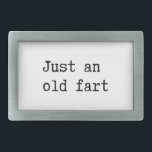 Just An Old Fart Rechteckige Gürtelschnalle<br><div class="desc">Just an old fart. Funny Text.</div>