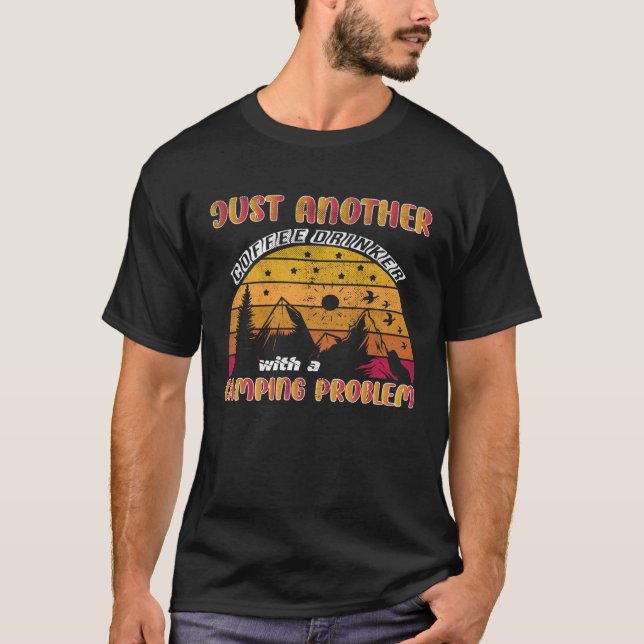 Just Another Coffee Drinker With a Camping Problem T-Shirt (Vorderseite)