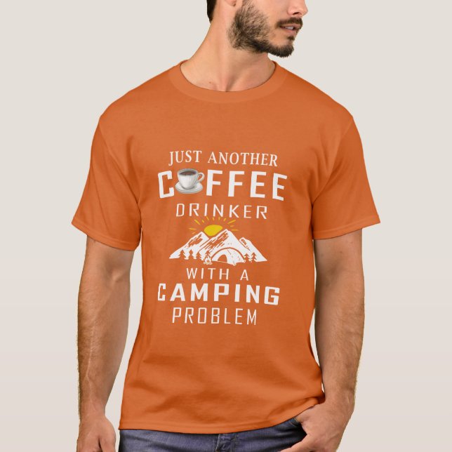 Just Another Coffee Drinker With A Camping Problem T-Shirt (Vorderseite)