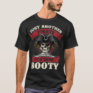 Just Another Pirate Looking for Some Booty  T-Shirt