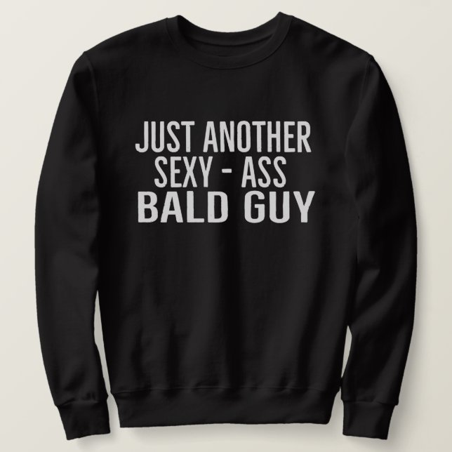 Just Another Sexy Bald Guy | Funny Dad Husband Fun Sweatshirt (Design vorne)