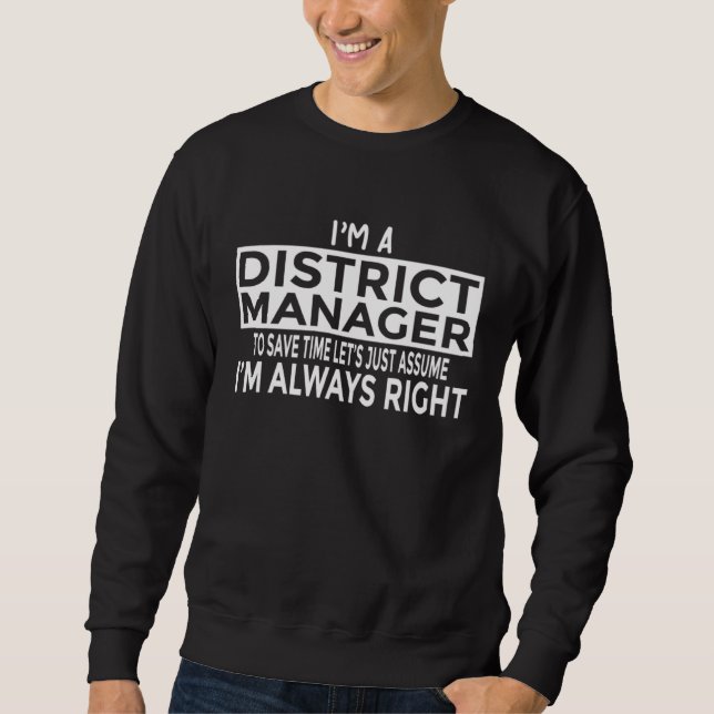 Just Assume I m Always Right   District Manager Sweatshirt (Vorderseite)
