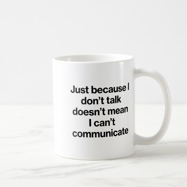 Just Because I Don't Talk Communication For Non-ve Kaffeetasse (Rechts)