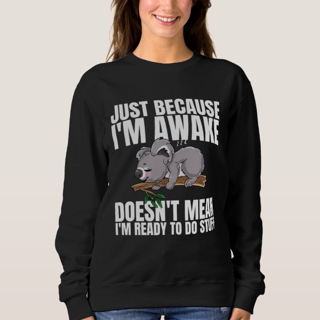 Just Because Im Awake Doesnt Mean Im Ready to Do S Sweatshirt (Vorderseite)
