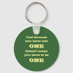 Just Because You Have One Keychain Schlüsselanhänger