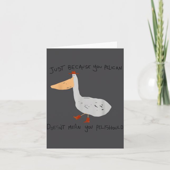 Just Because You Pelican Doesn't Mean You Pelishou Karte (Vorderseite)