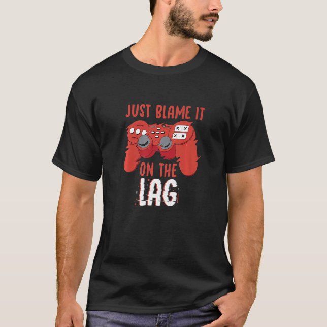 Just Blame It On The Lag Controller Gaming Videoga T-Shirt (Vorderseite)