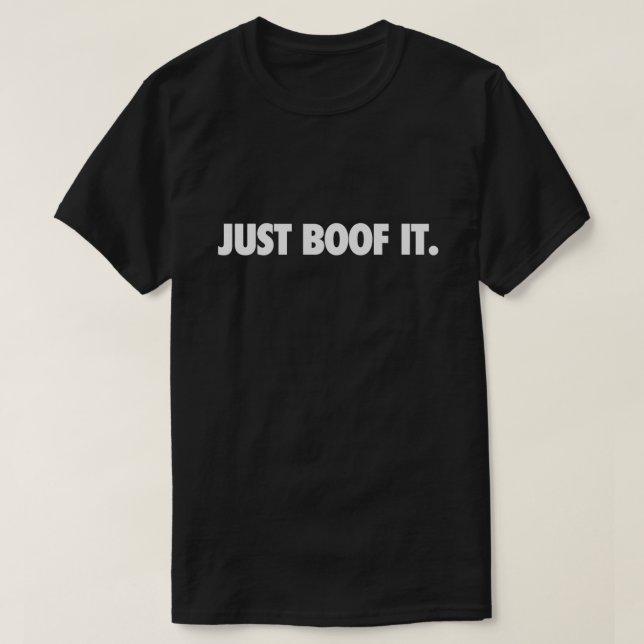 Just Boof It White Text T-Shirt (Design vorne)