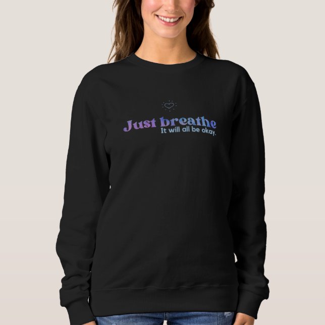 Just Breathe Motivational Quote  Sweatshirt (Vorderseite)