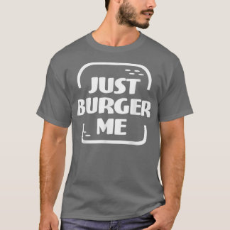 Just Burger Me Summer GRILLEN Grilling Hamburger o T-Shirt