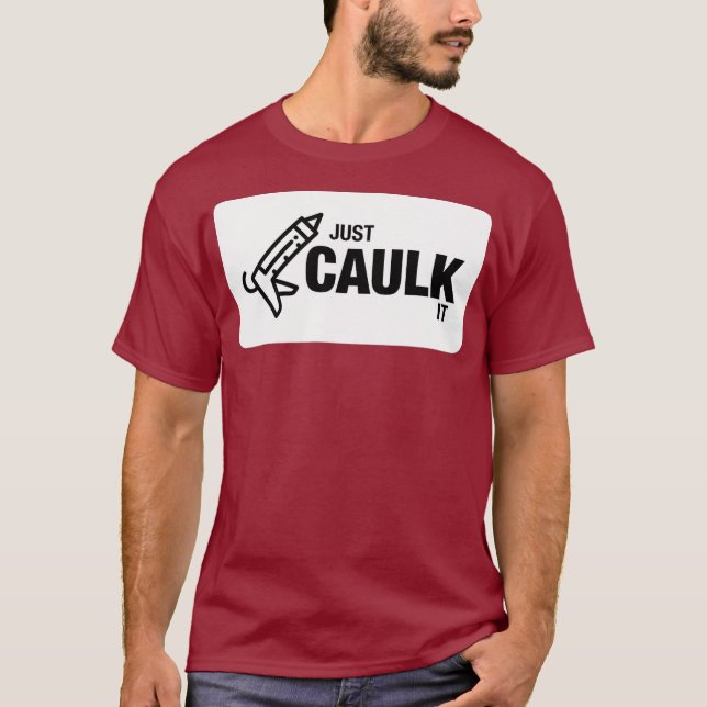 Just Caulk It Funny Construction T-Shirt (Vorderseite)