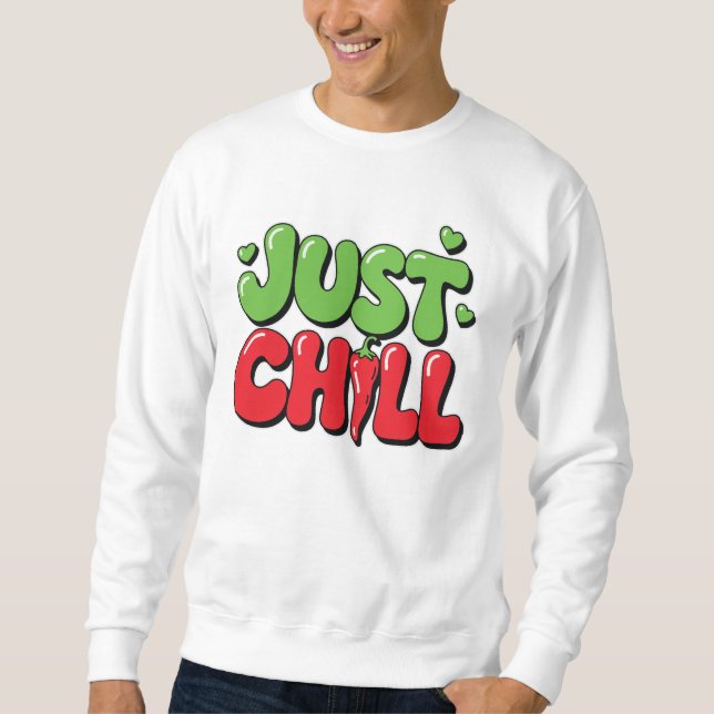 Just Chill Chili Pepper Design – Funny Spicy Quote Sweatshirt (Vorderseite)