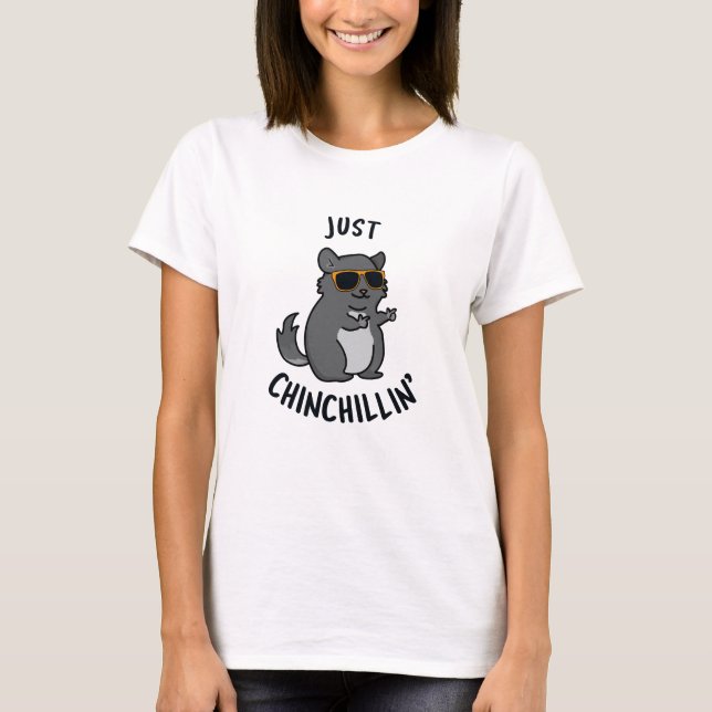 Just Chin-Chillin Funny Chinchilla Pun T-Shirt (Vorderseite)