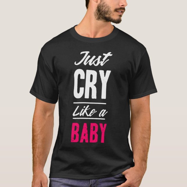 Just cry like a baby T-Shirt (Vorderseite)
