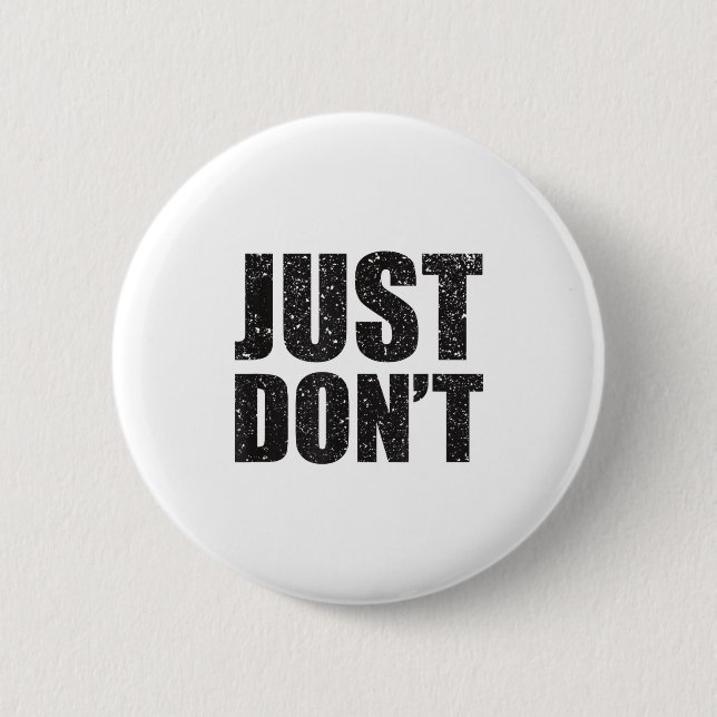 Just Don't - Funny Clever Sarcasm Novelty Shirt  Button (Vorderseite)