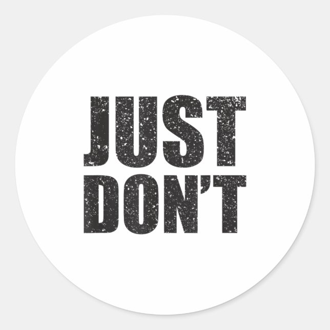Just Don't - Funny Clever Sarcasm Novelty Shirt  Runder Aufkleber (Vorderseite)