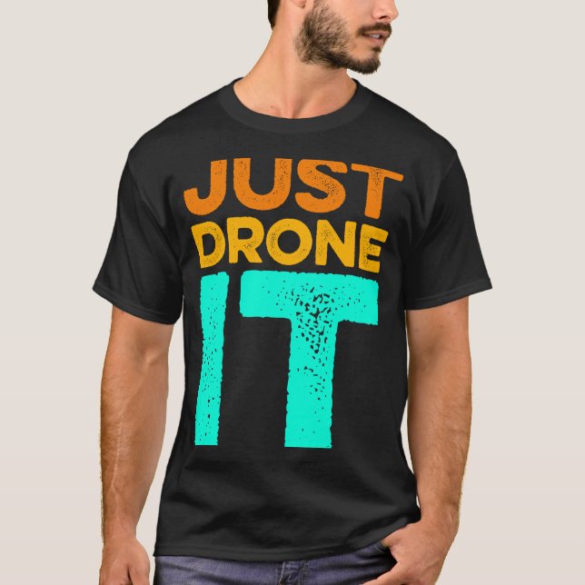 Just Drone it Drone Flying Quadcopter Pilot RC Dro T-Shirt (Vorderseite)