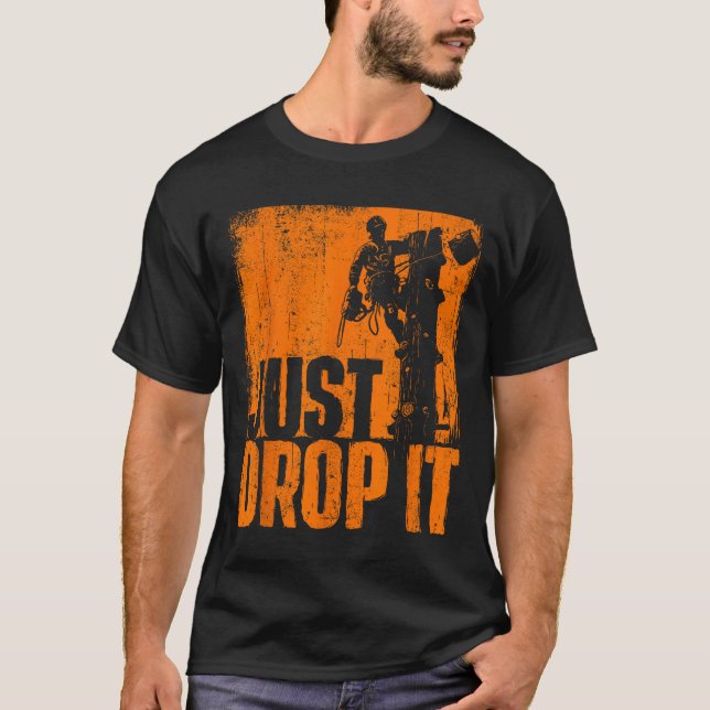 Just Drop It - Arborist Tree Surgeon Lumberjack Wo T-Shirt (Vorderseite)