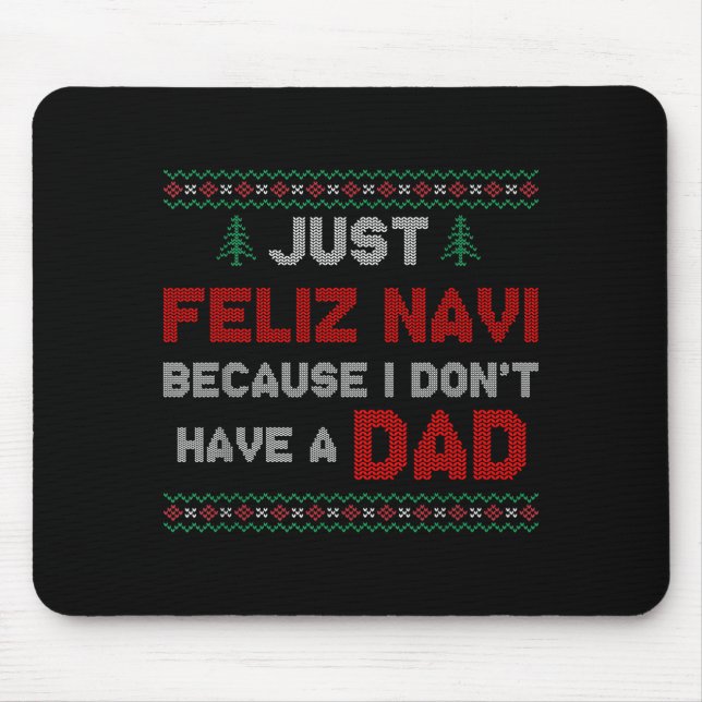 Just Feliz Navi Because I Do Not Have A Dad  Mousepad (Vorne)