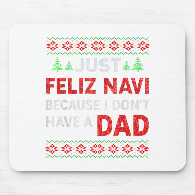 Just Feliz Navi Because I Do Not Have A Dad  Mousepad (Vorne)