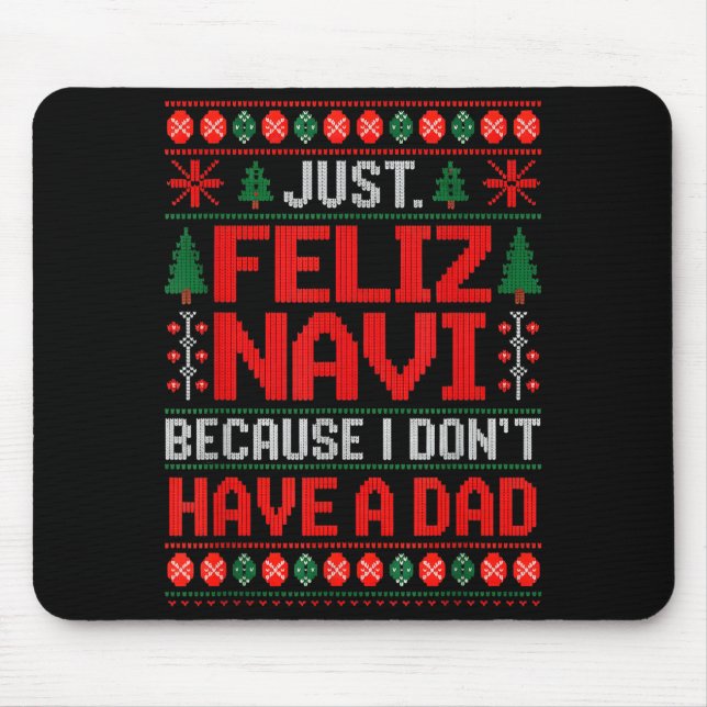 Just Feliz Navi Because I Do Not Have A Dad Ugly S Mousepad (Vorne)
