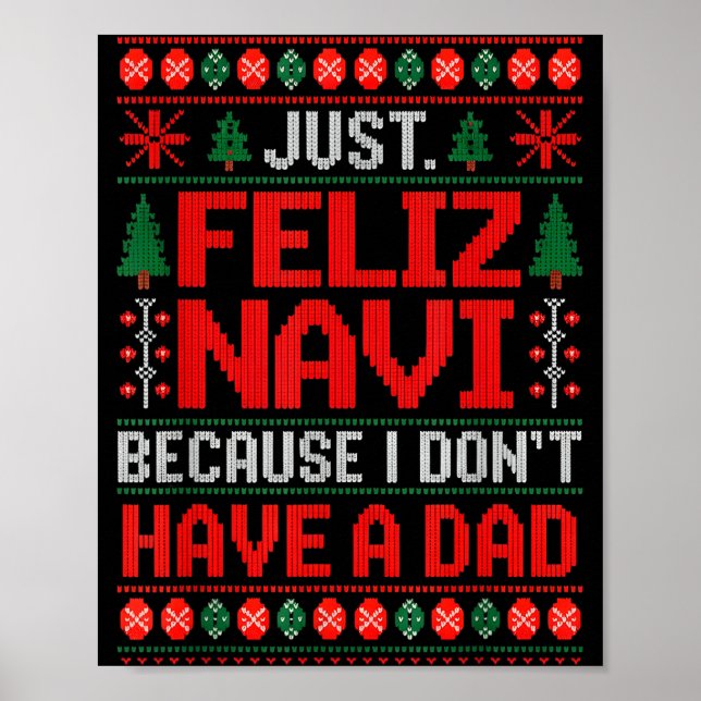Just Feliz Navi Because I Do Not Have A Dad Ugly S Poster (Vorne)