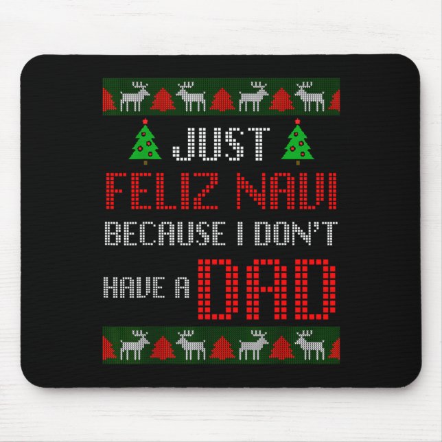 Just Feliz Navi Because I Dont Have A Dad Funny Ch Mousepad (Vorne)