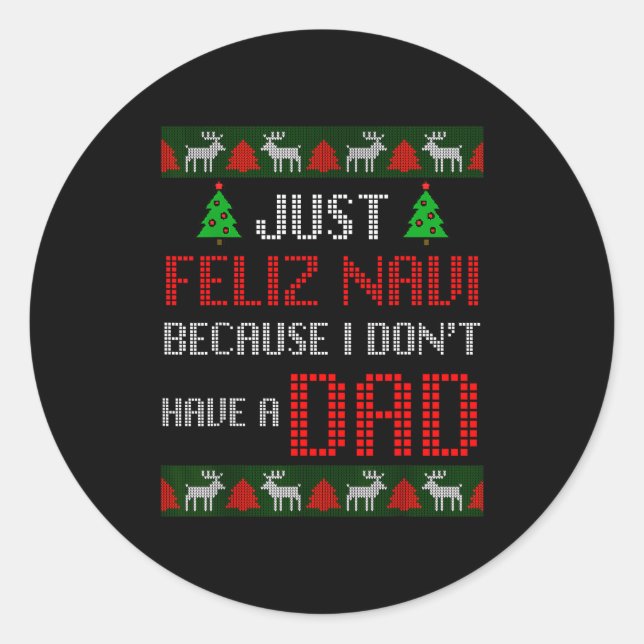 Just Feliz Navi Because I Dont Have A Dad Funny Ch Runder Aufkleber (Vorderseite)
