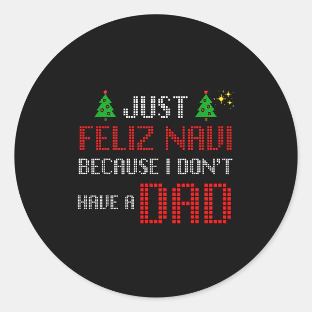 Just Feliz Navi Because I Dont Have A Dad Funny Ch Runder Aufkleber (Vorderseite)