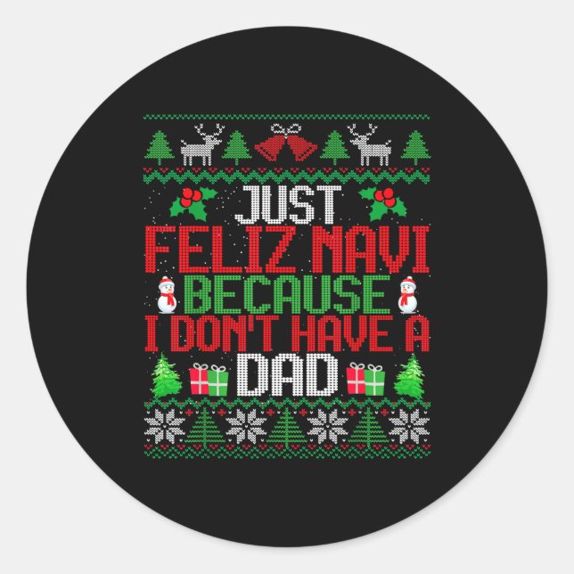 Just Feliz Navi Because I Don't Have A Dad Ugly Ch Runder Aufkleber (Vorderseite)