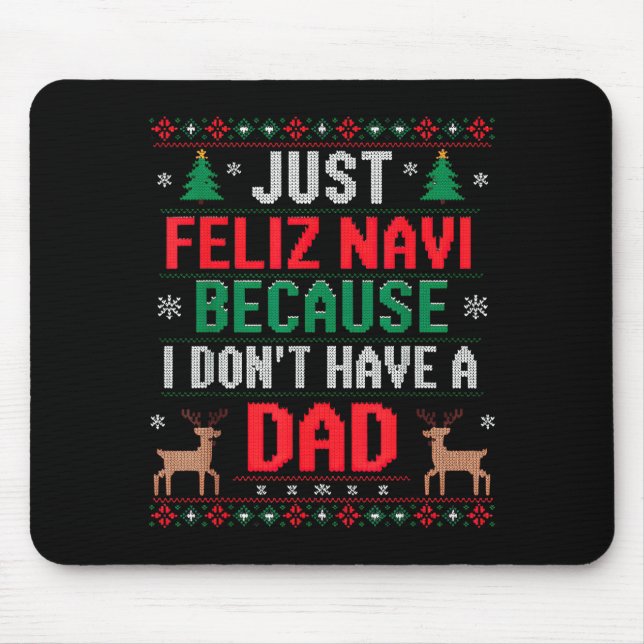 Just Feliz Navi Because I Don't Have A Dad Ugly Xm Mousepad (Vorne)