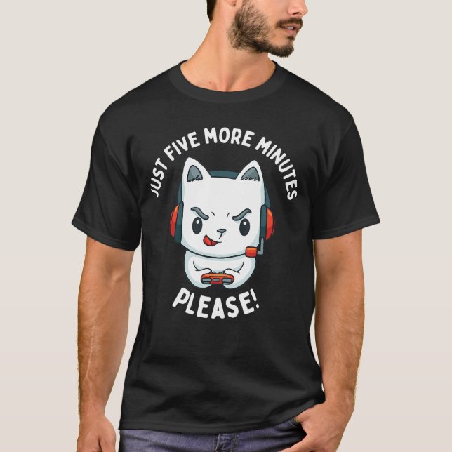 Just Five More Minutes of Video Gaming Please Funn T-Shirt (Vorderseite)