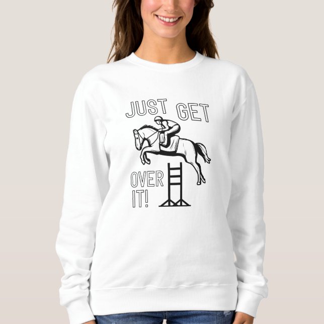 Just Get Over It Sweatshirt (Vorderseite)
